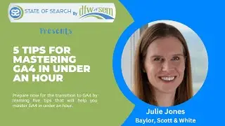 Conquer GA4 in Under 60 Minutes: 5 Pro Tips for Website Mastery with Julie Jones