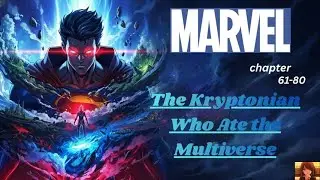 Marvel  The Kryptonian who ate the Multiverse Ch 61 80