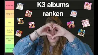Alle K3 albums ranken (en mezelf cancelen)