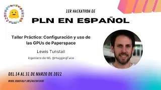 Taller Pr&aacute;ctico: Configuraci&oacute;n y uso de las GPUs de Paperspace con Lewis Tunstall
