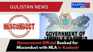 Government Official Booked for Misconduct with MLA in Kashmir