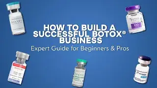 How to Build a Successful Botox&reg; Business: Expert Guide for Beginners & Pros