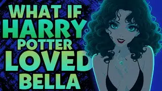 WHAT IF HARRY POTTER MARRIED YANDERE BELLA?