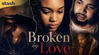 Broken by Love | Black Drama | Full Movie | Domestic Violence