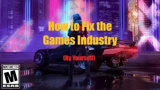How to Fix the Games Industry (By Yourself)