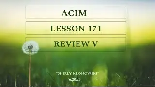 365 days of ACIM: Lesson 171 - &ldquo;Review V - Day 1 of 10&rdquo;