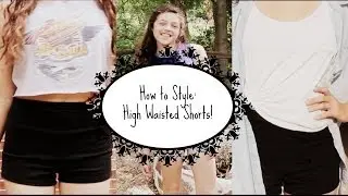 How to Style: High Waisted Shorts!