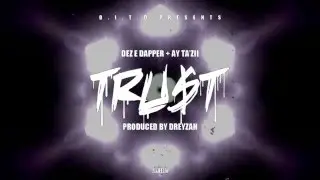 T R U S T - Dez E Dapper x Ay Ta'zii (prod by Dreyzah)