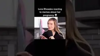 Lanna Rhoades reacting to memes about pregnancy