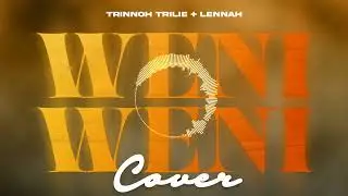 Trinnoh Trilie + Lennah - Weni Weni Cover (Official audio produced by Moliq & Visualized by QUKAYA)
