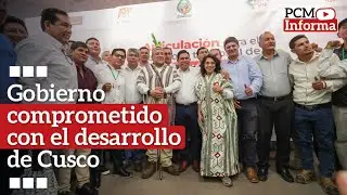 #PCMInforma - Gobierno reitera compromiso con el desarrollo de Cusco