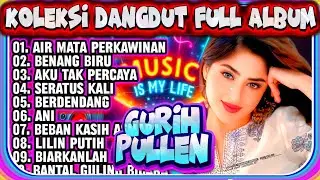 DANGDUT KOLEKSI FULL ALBUM - DANGDUT PILIHAN PENDENGAR - DANGDUT POPULER - DANGDUT LAWAS TERLARIS 