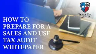 Texas Tax Group - CPA - How to Prepare For A Sales And Use Tax Audit (Whitepaper)