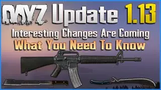 DayZ 1.13 Update Explained - M16 Rifle, New Zombies, Loot Changes and More - PC / Xbox / PS