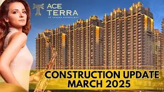 Ace Terra Construction Update  MARCH 2025 ~ Luxury Yamuna Expressway Flats ~ Ace Group India
