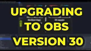UPGRADING TO OBS VERSION 30