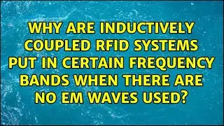 Why are inductively coupled RFID systems put in certain frequency bands when there are no EM...