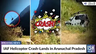 IAF Helicopter Crash-Lands in Arunachal Pradesh