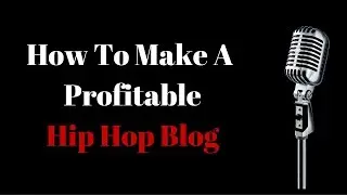 How To Create A Profitable Hip Hip Music Blog