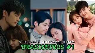 SE OS CASAIS DE DORAMAS FOSSEM BRASILEIROS #1