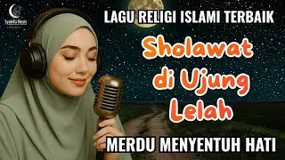 Sholawat di Ujung Lelah | Sholawat Syahdu Penenang Hati & Jiwa