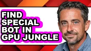 How to Find Special Bot in Gpu Jungle (only Way)
