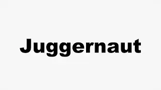 How to Pronounce Juggernaut