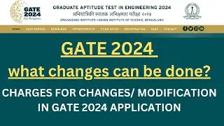 GATE 2024 APPLICATION FORM CORRECTION || WHAT CHANGES CAN BE DONE || HOW TO EDIT/ MODIFY DETAILS
