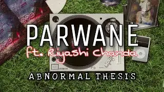Abnormal Thesis - Parwane ft. Riyashi Chanda (Lyric Video)