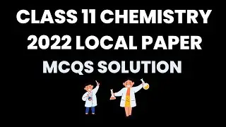 Federal Board Class 11 Chemistry 2022 Local Paper MCQs Solution Discussion