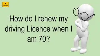 How Do I Renew My Driving Licence When I Am 70?