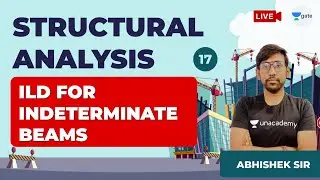 ILD for Indeterminate Beams | Lec 17 | Structural Analysis | GATE Civil Exam | Abhishek Sir