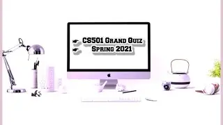 CS501 Grand Quiz || Spring2021