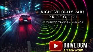 Night Velocity Raid Protocol &ndash; Full Throttle Signal｜Futuristic Trance &times; Hip-Hop Night Drive Track