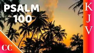 Psalm 100 - KJV - Bible Song - Scripture Worship