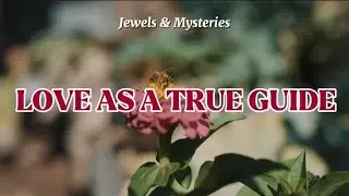 Love as a True Guide | LOVE - THE UNIVERSAL EMOTION | Jewels & Mysteries | English