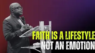 Faith Is Not a Feeling - It’s a Way of Life || Bishop OA Bernard