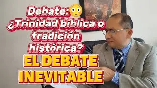 Debate:😳 ¿Trinidad bíblica o tradición histórica? El debate inevitable