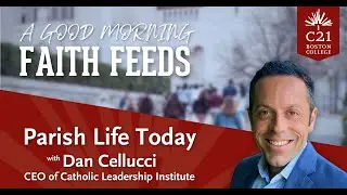 Parish Life Today &ndash; A Good Morning Faith Feeds with Dan Cellucci
