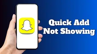 How To Fix Snapchat Quick Add Not Showing