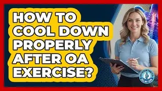 How To Cool Down Properly After OA Exercise?