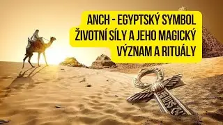 Anch - Egyptsk&yacute; symbol životn&iacute; s&iacute;ly a jeho magick&yacute; v&yacute;znam a ritu&aacute;ly