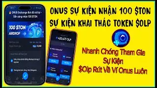ONUS Sự Kiện Nhận 100$ TON | Khai Th&aacute;c Token $OLP R&uacute;t Về V&iacute; ONUS Ngay!