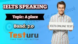 IELTS SPEAKING Online Test | Topic: A place | Band: 7.0 | TESTURU.com