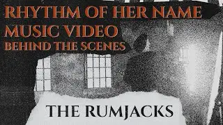 The Rumjacks - Rhythm of her Name  | Behind The Scenes