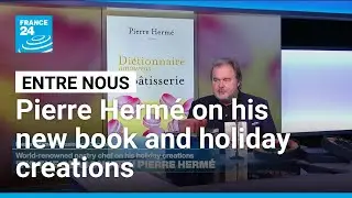 World-renowned pastry chef Pierre Herm&eacute; on his holiday creations &bull; FRANCE 24 English