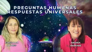 PREGUNTAS HUMANAS, RESPUESTAS UNIVERSALES CON ESMERALDA ANDRES