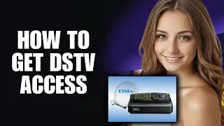 How To Get DStv Access (Guide)