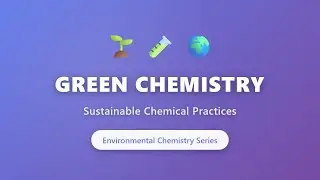 Green Chemistry: 12 Principles of Sustainable Chemical Practices | Environmental Chemistry