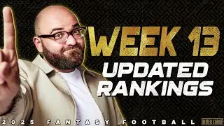 Week 13 Updated Rankings - 2025 Fantasy Football